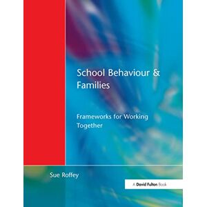 Roffey, Sue School Behaviour and Families: Frameworks for Working Together Roffey, Sue School Behaviour and Families: Frameworks for Working Together