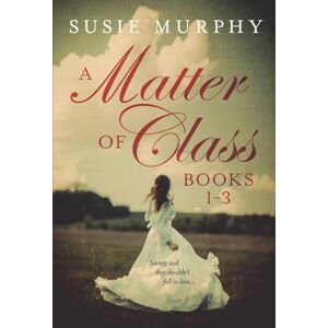 Murphy, Susie A Matter of Class Series: Books 1-3 Murphy, Susie A Matter of Class Series: Books 1-3