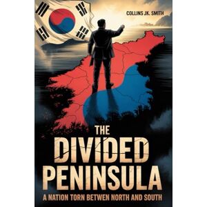 Smith, Collins JK. The Divided Peninsula: A Nation Torn Between North and South: The History of Korea, Colonization, and the War That Split a Nation in Two Smith, Collins JK. The Divided Peninsula: A Nation Torn Between North and South: The History of Korea, Colonization, and the War That Split a Nation in Two