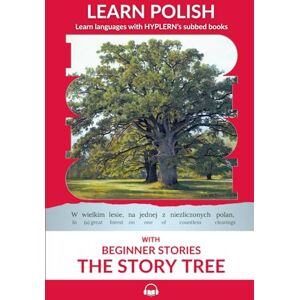 Van den End, Kees Learn Polish with Beginner Stories The Story Tree: Interlinear Polish to English: 4 (Learn Polish with Interlinear Stories for Beginners and Advanced Readers) Van den End, Kees Learn Polish with Beginner Stories The Story Tree: Interlinear Polish to English: 4 (Learn Polish with Interlinear Stories for Beginners and Advanced Readers)