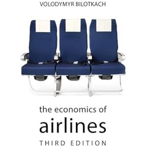 Bilotkach, Prof. Volodymyr The Economics of Airlines (The Economics of Big Business) Bilotkach, Prof. Volodymyr The Economics of Airlines (The Economics of Big Business)