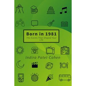 Patel-Cohen, Indira Born in 1981: The Events That Shaped Your Life Patel-Cohen, Indira Born in 1981: The Events That Shaped Your Life