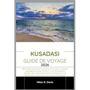 Davis, Milan R. Kusadasi Guide de voyage 2026: Découvrez les secrets du joyau côtier de la Turquie : un guide de voyage complet avec des conseils d’initiés, les ... locales pour un voyage inoubliable. Davis, Milan R. Kusadasi Guide de voyage 2026: Découvrez les secrets du joyau côtier de la Turquie : un guide de voyage complet avec des conseils d’initiés, les ... locales pour un voyage inoubliable.