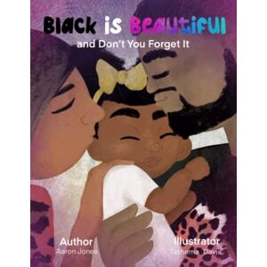 Jones, Aaron Devon Black is Beautiful: And Don’t You Forget It Jones, Aaron Devon Black is Beautiful: And Don’t You Forget It