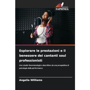 Williams, Angelia Esplorare le prestazioni e il benessere dei cantanti soul professionisti: Uno studio fenomenologico descrittivo da una prospettiva di psicologia della performance Williams, Angelia Esplorare le prestazioni e il benessere dei cantanti soul professionisti: Uno studio fenomenologico descrittivo da una prospettiva di psicologia della performance