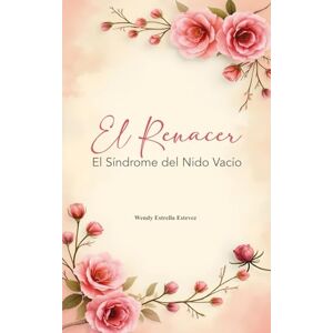 Estrella Estevez, lic wendy El Renacer: Síndrome del nido vació Estrella Estevez, lic wendy El Renacer: Síndrome del nido vació