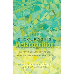 Kolencik, Patricia Liotta Encouraging Metacognition: Supporting Learners through Metacognitive Teaching Strategies: 12 (Educational Psychology: Critical Pedagogical Perspectives) Kolencik, Patricia Liotta Encouraging Metacognition: Supporting Learners through Metacognitive Teaching Strategies: 12 (Educational Psychology: Critical Pedagogical Perspectives)
