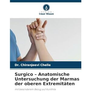 Chelle, Dr Chiranjeevi Surgico Anatomische Untersuchung der Marmas der oberen Extremitäten: mit besonderem Bezug auf Kunthita Chelle, Dr Chiranjeevi Surgico Anatomische Untersuchung der Marmas der oberen Extremitäten: mit besonderem Bezug auf Kunthita