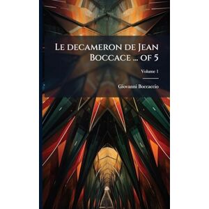 Boccaccio, Giovanni Le decameron de Jean Boccace ... of 5 Boccaccio, Giovanni Le decameron de Jean Boccace ... of 5