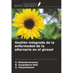 Mahadevaswamy, G. Gestión integrada de la enfermedad de la alternaria en el girasol Mahadevaswamy, G. Gestión integrada de la enfermedad de la alternaria en el girasol