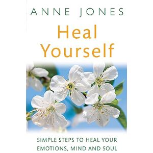 Jones, Anne Heal Yourself: Simple steps to heal your emotions, mind & soul Jones, Anne Heal Yourself: Simple steps to heal your emotions, mind & soul