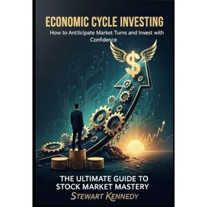 Kennedy, Stewart Economic Cycle Investing: How to Anticipate Market Turns and Invest with Confidence (The Investing Essentials Library) Kennedy, Stewart Economic Cycle Investing: How to Anticipate Market Turns and Invest with Confidence (The Investing Essentials Library)