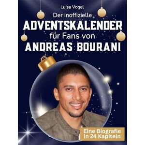 Vogel, Luisa Der inoffizielle Adventskalender für Fans von Andreas Bourani: 24 Tage mit deinem Star bis Weihnachten. Fanbuch und Biografie in einem. Das ideale Geschenkt für alle Fans. Vogel, Luisa Der inoffizielle Adventskalender für Fans von Andreas Bourani: 24 Tage mit deinem Star bis Weihnachten. Fanbuch und Biografie in einem. Das ideale Geschenkt für alle Fans.
