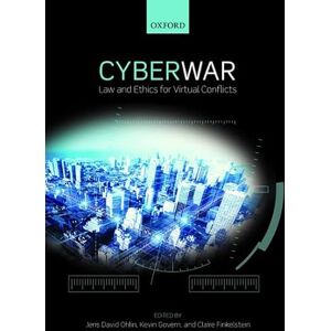 Cyber War: Law and Ethics for Virtual Conflicts (Ethics, National Security, and the Rule of Law) Cyber War: Law and Ethics for Virtual Conflicts (Ethics, National Security, and the Rule of Law)