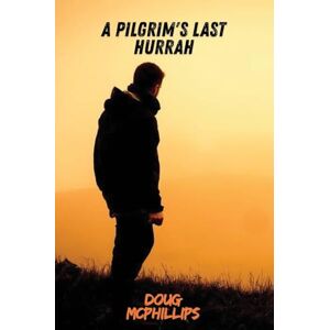 McPhillips, Doug A Pilgrims Last Hurrah: A reflective journey across a lifetime of searching, wandering, and ultimately finding illumination within. McPhillips, Doug A Pilgrims Last Hurrah: A reflective journey across a lifetime of searching, wandering, and ultimately finding illumination within.
