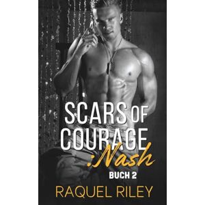 Riley, Raquel Scars of Courage: Nash: M/M Romanze: 2 Riley, Raquel Scars of Courage: Nash: M/M Romanze: 2