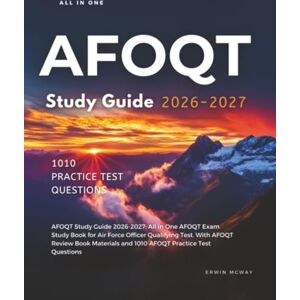 Mcway, Erwin AFOQT Study Guide 2026-2027: All in One AFOQT Exam Study Book for Air Force Officer Qualifying Test. With AFOQT Review Book Materials and 1010 AFOQT Practice Test Questions Mcway, Erwin AFOQT Study Guide 2026-2027: All in One AFOQT Exam Study Book for Air Force Officer Qualifying Test. With AFOQT Review Book Materials and 1010 AFOQT Practice Test Questions
