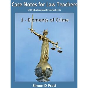 Pratt, Simon D Case Notes for Law Teachers: Elements of Crime: Actus Reus, Mens Rea and Strict Liability: Volume 1 Pratt, Simon D Case Notes for Law Teachers: Elements of Crime: Actus Reus, Mens Rea and Strict Liability: Volume 1