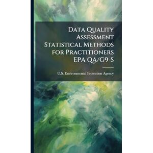 Data Quality Assessment Statistical Methods for Practitioners EPA QA/G9-S Data Quality Assessment Statistical Methods for Practitioners EPA QA/G9-S