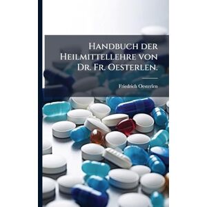 Oesterlen, Friedrich Handbuch der Heilmittellehre von Dr. Fr. Oesterlen. Oesterlen, Friedrich Handbuch der Heilmittellehre von Dr. Fr. Oesterlen.