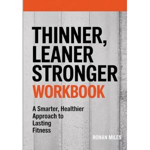 Miles, Ronan Thinner, Leaner Stronger Workbook: A Smarter, Healthier Approach to Lasting Fitness Miles, Ronan Thinner, Leaner Stronger Workbook: A Smarter, Healthier Approach to Lasting Fitness