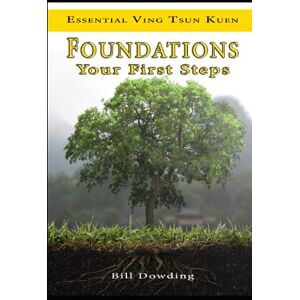 Dowding, Bill Foundations: Your First Steps: 2 (Essential Ving Tsun Kuen) Dowding, Bill Foundations: Your First Steps: 2 (Essential Ving Tsun Kuen)