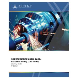 Ascent - Center for Technical Knowledge 3DEXPERIENCE CATIA 2022x: Generative Drafting (ANSI-ASME) (3DExperience 2022x) Ascent - Center for Technical Knowledge 3DEXPERIENCE CATIA 2022x: Generative Drafting (ANSI-ASME) (3DExperience 2022x)