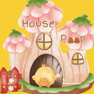 Strand, Monika House Poop: An Encouraging Potty Training Book 6 of 12 in the Poop Book Series Strand, Monika House Poop: An Encouraging Potty Training Book 6 of 12 in the Poop Book Series