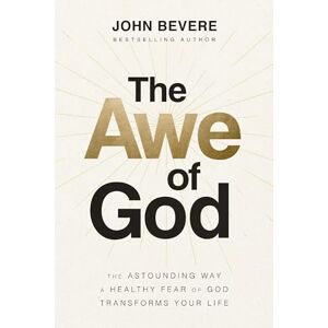 Bevere, John AWE OF GOD ITPE: The Astounding Way a Healthy Fear of God Transforms Your Life Bevere, John AWE OF GOD ITPE: The Astounding Way a Healthy Fear of God Transforms Your Life