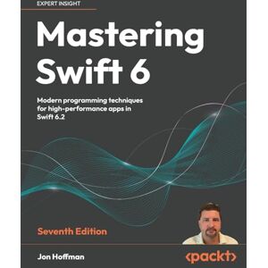 Hoffman, Jon Mastering Swift 6: Modern programming techniques for high-performance apps in Swift 6.2 Hoffman, Jon Mastering Swift 6: Modern programming techniques for high-performance apps in Swift 6.2