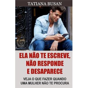 Busan, Tatiana Ela não te escreve, não responde e desaparece: Veja o que fazer quando uma mulher não te procura; Como se comportar quando uma garota não responde às mensagens Busan, Tatiana Ela não te escreve, não responde e desaparece: Veja o que fazer quando uma mulher não te procura; Como se comportar quando uma garota não responde às mensagens