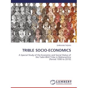 TADAVI, SHRAVAN TRIBLE SOCIO-ECONOMICS: A Special Study of the Economic and Social Status of the Tadvi-Bhill Tribe in Maharashtra(Period 1990 to 2010) TADAVI, SHRAVAN TRIBLE SOCIO-ECONOMICS: A Special Study of the Economic and Social Status of the Tadvi-Bhill Tribe in Maharashtra(Period 1990 to 2010)