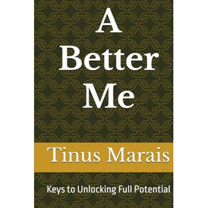Marais, Tinus A Better Me: Keys for Unlocking Your Full Potential Marais, Tinus A Better Me: Keys for Unlocking Your Full Potential