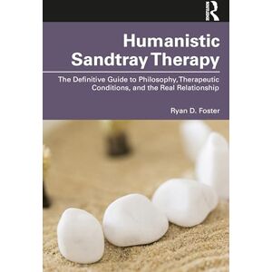 Foster, Ryan D. Humanistic Sandtray Therapy: The Definitive Guide to Philosophy, Therapeutic Conditions, and the Real Relationship Foster, Ryan D. Humanistic Sandtray Therapy: The Definitive Guide to Philosophy, Therapeutic Conditions, and the Real Relationship