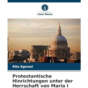 Egeresi, Rita Protestantische Hinrichtungen unter der Herrschaft von Maria I Egeresi, Rita Protestantische Hinrichtungen unter der Herrschaft von Maria I