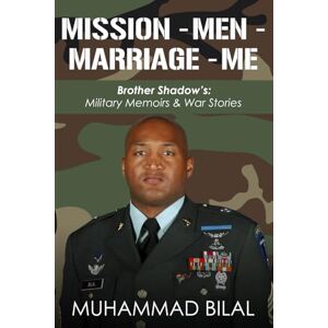 Bilal, Muhammad Mission Men Marriage Me: Brother Shadow's: Military Memoirs & War Stories: 1 Bilal, Muhammad Mission Men Marriage Me: Brother Shadow's: Military Memoirs & War Stories: 1