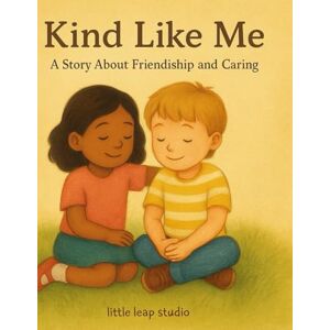 Khan, Bibi Kind Like Me: A Story About Friendship and Caring (The Feelings Collection (Little Leap Studio)) Khan, Bibi Kind Like Me: A Story About Friendship and Caring (The Feelings Collection (Little Leap Studio))