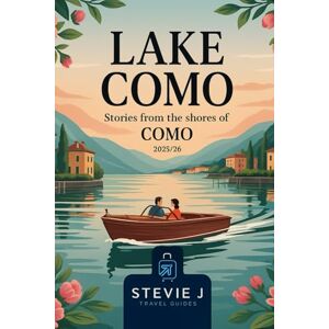 J, Stevie Lake Como: The Ultimate Lake Como Travel Guide (2025/26 Edition) J, Stevie Lake Como: The Ultimate Lake Como Travel Guide (2025/26 Edition)