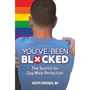 Contorer MA, Joseph You've Been Blocked: The Search for Gay Male Perfection Contorer MA, Joseph You've Been Blocked: The Search for Gay Male Perfection