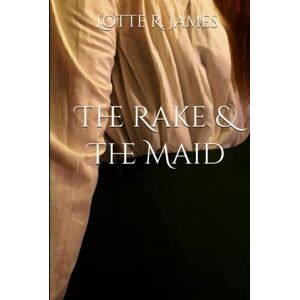 James, Lotte R. The Rake & The Maid (Vixens & Villains) James, Lotte R. The Rake & The Maid (Vixens & Villains)