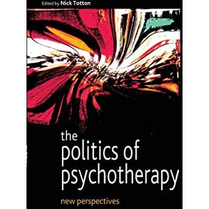 Totton, Nick The Politics of Psychotherapy: New Perspectives Totton, Nick The Politics of Psychotherapy: New Perspectives