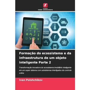 Polshchikov, Ivan Formação do ecossistema e da infraestrutura de um objeto inteligente Parte 2: Transformação inovadora do ecossistema imobiliário inteligente em um ... subsistemas interligados de controlo online Polshchikov, Ivan Formação do ecossistema e da infraestrutura de um objeto inteligente Parte 2: Transformação inovadora do ecossistema imobiliário inteligente em um ... subsistemas interligados de controlo online