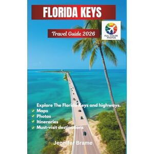 Brame, Jennifer FLORIDA KEYS TRAVEL GUIDE 2026: Historic Neighborhoods, Iconic Old Town Sights, Scenic Drives, Wildlife Encounters & Cultural Moments from Key Largo to Key West Brame, Jennifer FLORIDA KEYS TRAVEL GUIDE 2026: Historic Neighborhoods, Iconic Old Town Sights, Scenic Drives, Wildlife Encounters & Cultural Moments from Key Largo to Key West