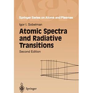 Sobelman, Igor I. Atomic Spectra and Radiative Transitions: 12 (Springer Series on Atomic, Optical, and Plasma Physics, 12) Sobelman, Igor I. Atomic Spectra and Radiative Transitions: 12 (Springer Series on Atomic, Optical, and Plasma Physics, 12)