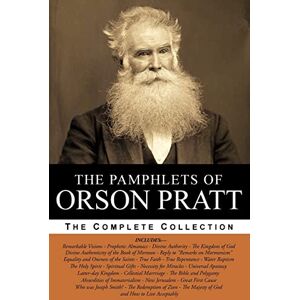 Pratt, Orson The Pamphlets of Orson Pratt (The Works of Orson Pratt, Volume 1): Remarkable Visions, Prophetic Almanacs, Divine Authority, Kingdom of God, ... Spirit, The Bible and Polygamy, ... & More Pratt, Orson The Pamphlets of Orson Pratt (The Works of Orson Pratt, Volume 1): Remarkable Visions, Prophetic Almanacs, Divine Authority, Kingdom of God, ... Spirit, The Bible and Polygamy, ... & More