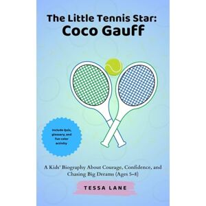 Lane, Tessa The Little Tennis Star: Coco Gauff: A Kids’ Biography About Courage, Confidence, and Chasing Big Dreams (Ages 5–8) Lane, Tessa The Little Tennis Star: Coco Gauff: A Kids’ Biography About Courage, Confidence, and Chasing Big Dreams (Ages 5–8)