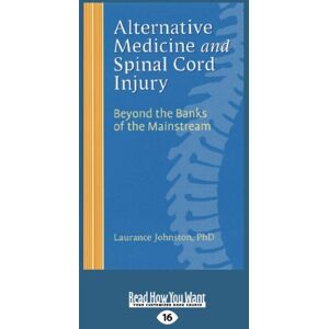 Johnston, Laurance Alternative Medicine and Spinal Cord Injury: Beyond the Banks of the Mainstream Johnston, Laurance Alternative Medicine and Spinal Cord Injury: Beyond the Banks of the Mainstream