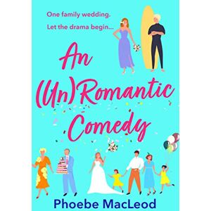 MacLeod, Phoebe An Un Romantic Comedy: The hilarious romantic comedy from bestseller Phoebe MacLeod MacLeod, Phoebe An Un Romantic Comedy: The hilarious romantic comedy from bestseller Phoebe MacLeod