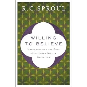 Sproul, R. C. Willing to Believe: Understanding the Role of the Human Will in Salvation Sproul, R. C. Willing to Believe: Understanding the Role of the Human Will in Salvation