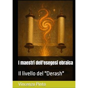 Pinto, Vincenzo I maestri dell'esegesi ebraica: Il livello del "Derash" (Pardesica) Pinto, Vincenzo I maestri dell'esegesi ebraica: Il livello del "Derash" (Pardesica)